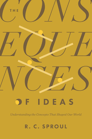 Consequences of Ideas Understanding the Concepts That Shaped Our World