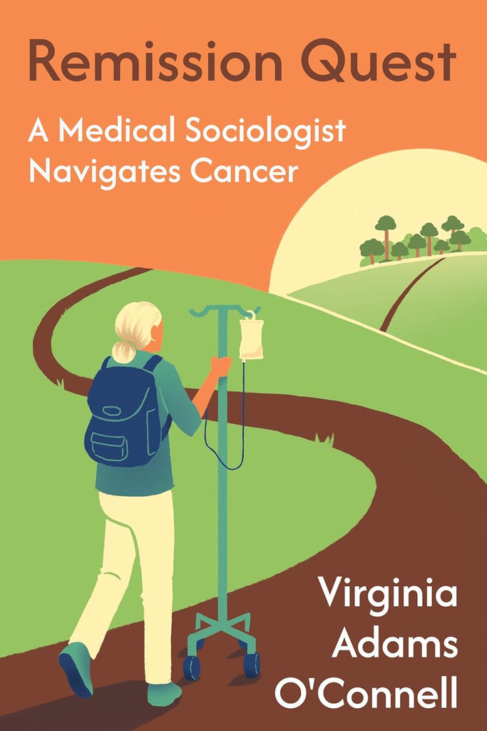 Remission Quest A Medical Sociologist Navigates Cancer
