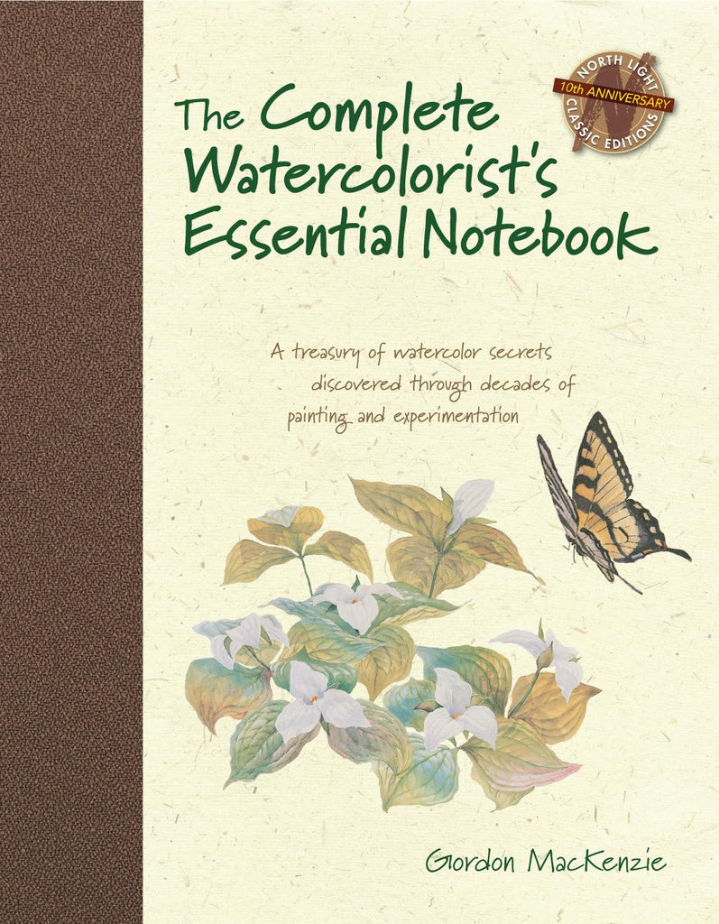 Complete Watercolorist's Essential Notebook: A Treasury of Watercolor Secrets Discovered Through Decades of Painting and Experimentation