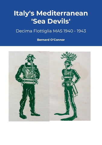Italy's Mediterranean Sea Devils Decima Flottiglia MAS 1940 - 1943