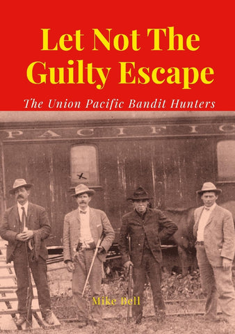 Let Not The Guilty Escape The Union Pacific Bandit Hunters