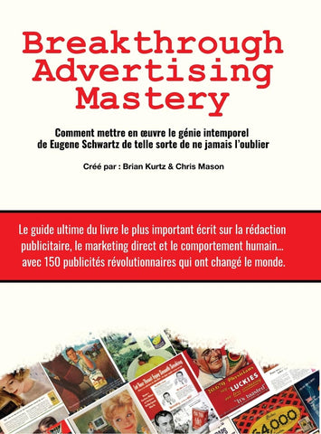 Breakthrough Advertising Mastery Comment mettre en oeuvre le genie intemporel de Eugene Schwartz de telle sorte de ne jamais l'oublier