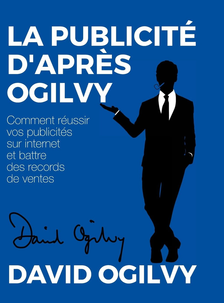 Publicite d'apres Ogilvy Comment reussir Vos Publicites sur Internet et Battre des Records de Ventes