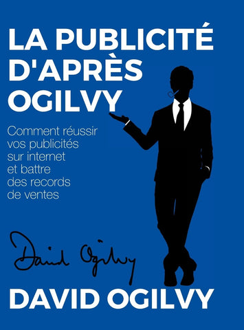 Publicite d'apres Ogilvy Comment reussir Vos Publicites sur Internet et Battre des Records de Ventes