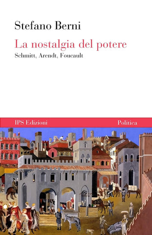 nostalgia del potere Schmitt, Arendt, Foucault
