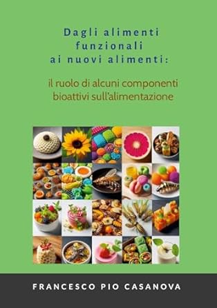 Dagli alimenti funzionali ai nuovi alimenti il ruolo di alcuni componenti bioattivi sull'alimentazione