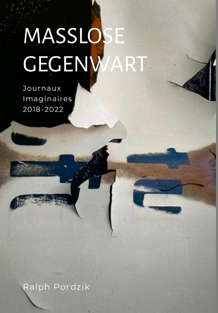 Masslose Gegenwart Journaux Imaginaires 2018-2022