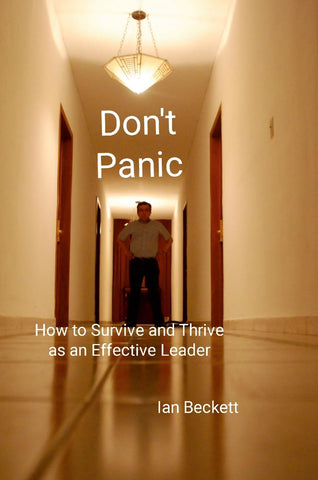 Don't Panic How to Survive and Thrive as an Effective Leader