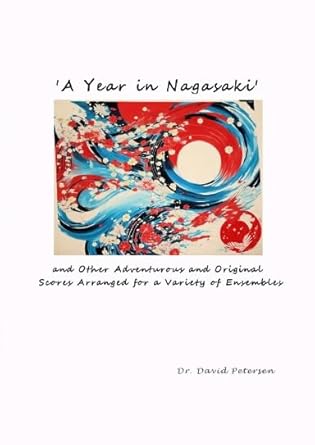 A Year in Nagasaki' and Other Adventurous and Original Scores Arranged for a Variety of Ensembles