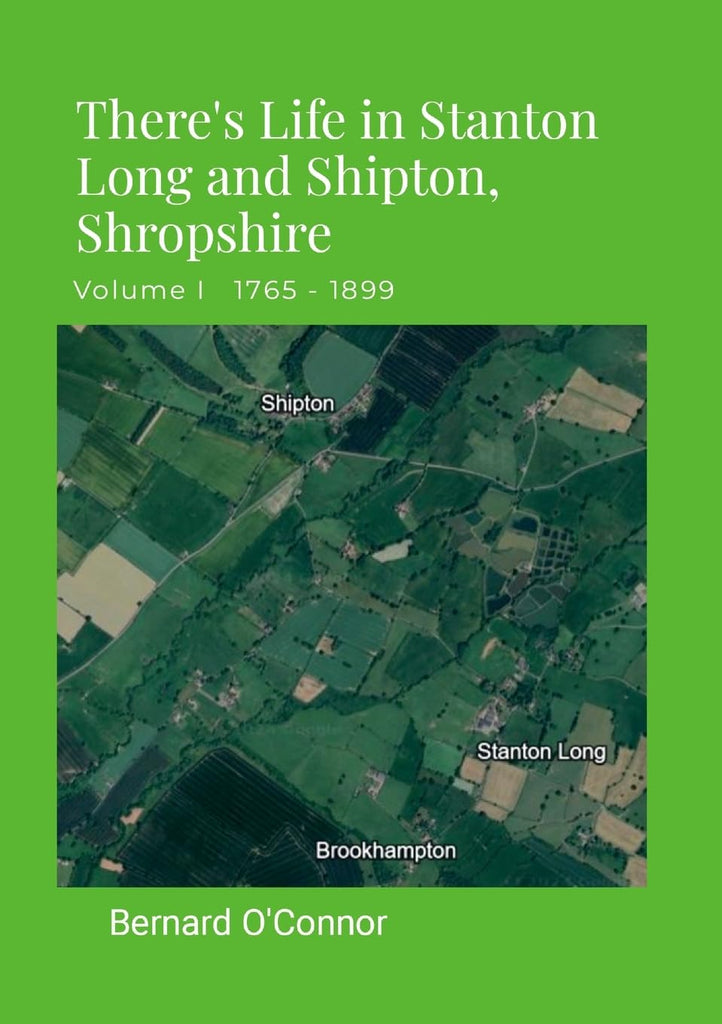 There's Life in Stanton Long and Shipton, Shropshire Volume I 1765 - 1899
