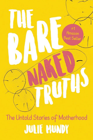 Bare Naked Truths The Untold Stories of Motherhood