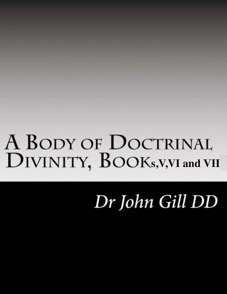 Body Of Doctrinal Divinity, Book V, VI and VII.