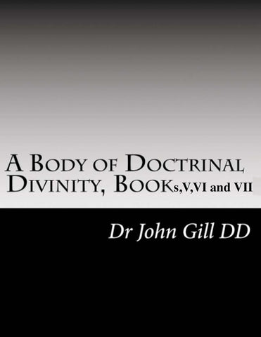 Body Of Doctrinal Divinity, Book V, VI and VII.