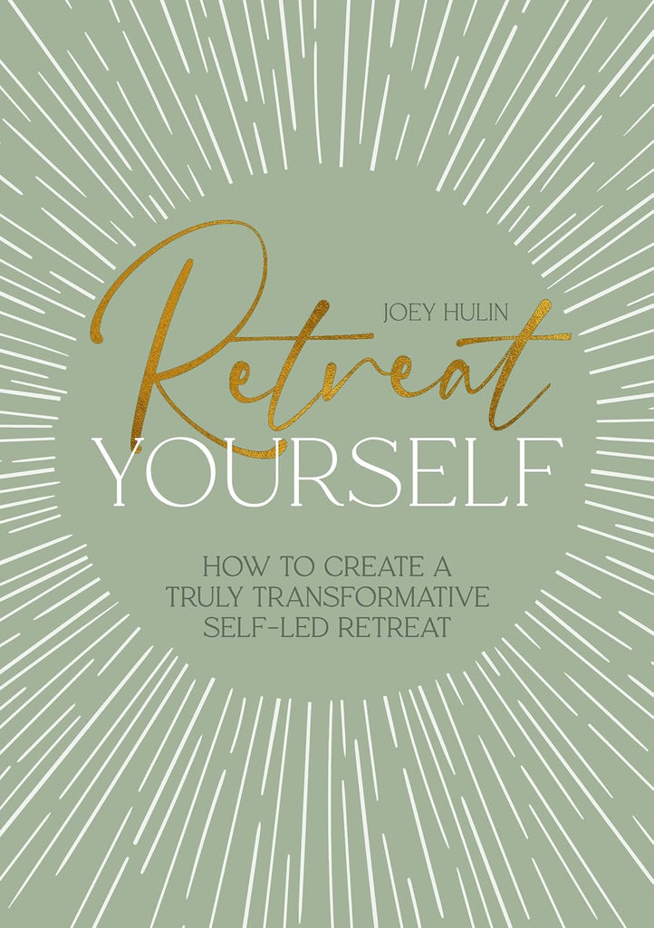 Retreat Yourself How to Create a Truly Transformative Self-Led Retreat