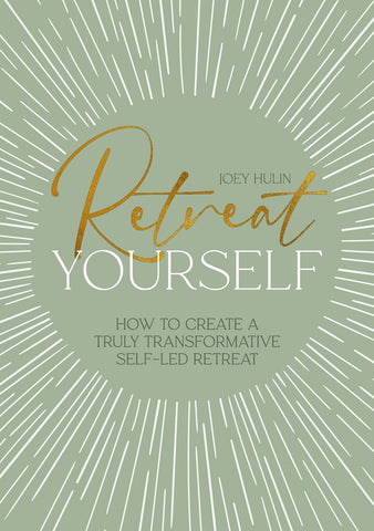 Retreat Yourself How to Create a Truly Transformative Self-Led Retreat