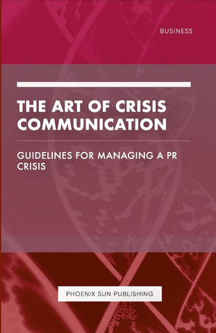 Art of Crisis Communication - Guidelines for Managing a PR Crisis