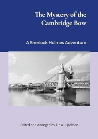 Mystery of the Cambridge Bow edited and arranged by Dr. A.I. Jackson