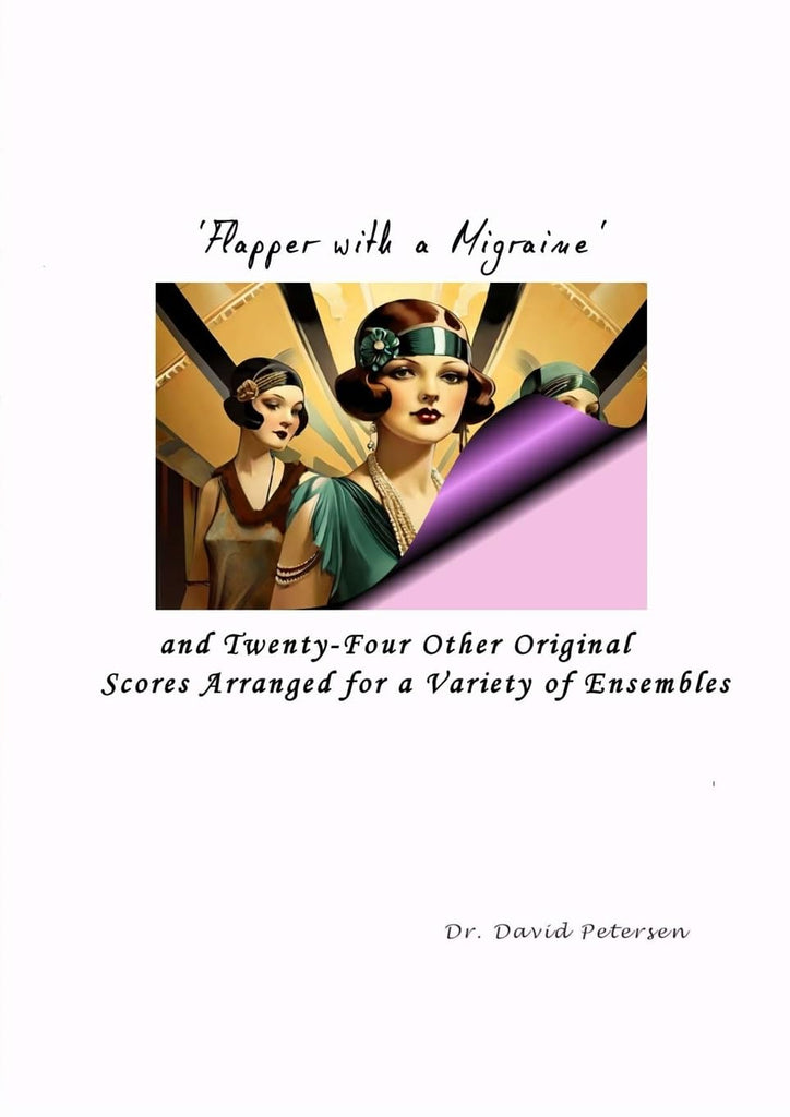 Flapper with a Migraine' and Twenty-Four Other Original Scores Arranged for a Variety of Ensembles