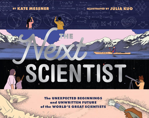 Next Scientist: The Unexpected Beginnings and Unwritten Future of the World's Great Scientists