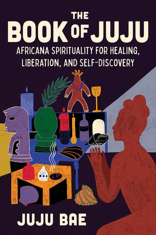 Book of Juju: Africana Spirituality for Healing, Liberation, and Self-Discovery