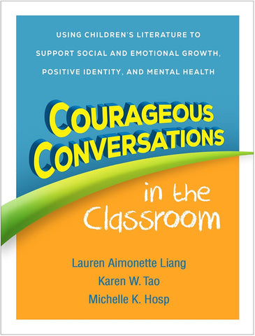 Courageous Conversations in the Classroom Using Children's Literature to Support Social and Emotional Growth, Positive Identity, and Mental Health