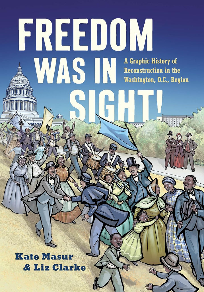 Freedom Was in Sight: A Graphic History of Reconstruction in the Washington, D.C., Region