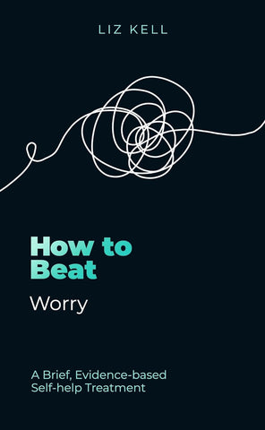 How to Beat Worry A Brief, Evidence-Based Self-Help Treatment