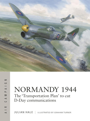 Normandy 1944 The 'Transportation Plan' to Cut D-Day Communications