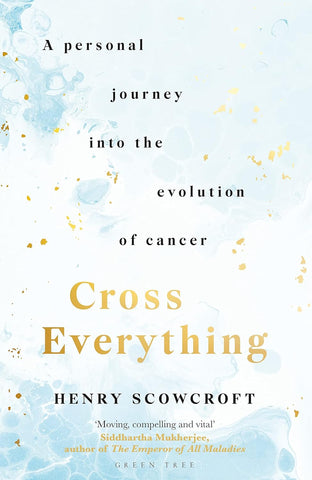 Cross Everything A Personal Journey Into the Evolution of Cancer