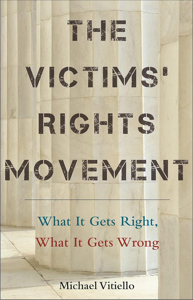 Victims' Rights Movement What It Gets Right, What It Gets Wrong