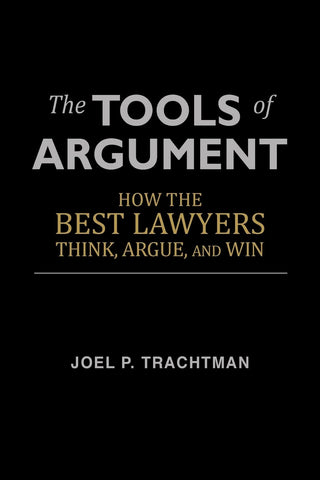 Tools of Argument: How the Best Lawyers Think, Argue, and Win