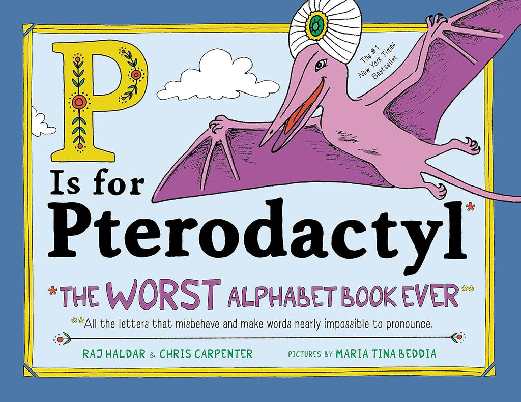 P Is for Pterodactyl: The Worst Alphabet Book Ever