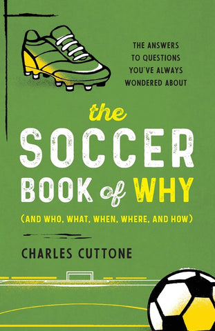 Soccer Book of Why The Answers to Questions You've Always Wondered about