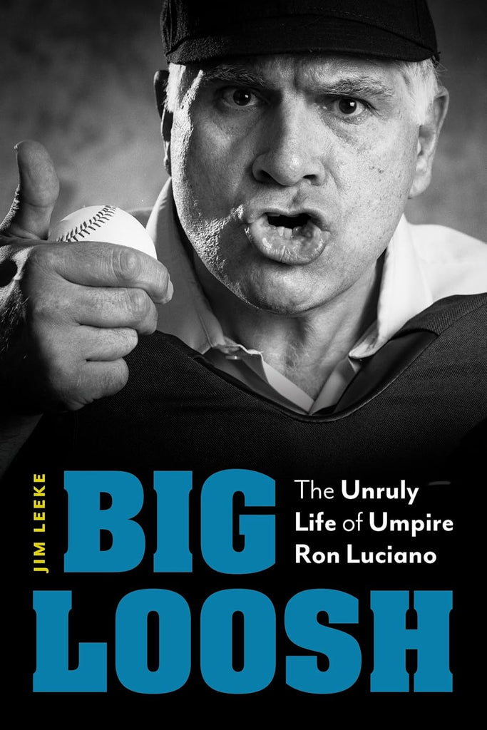 Big Loosh The Unruly Life of Umpire Ron Luciano