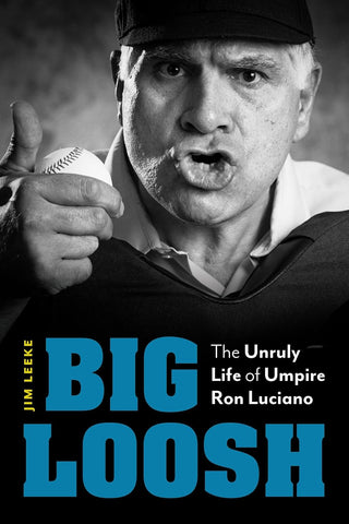 Big Loosh The Unruly Life of Umpire Ron Luciano