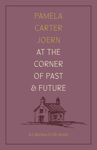 At the Corner of Past and Future A Collection of Life Stories