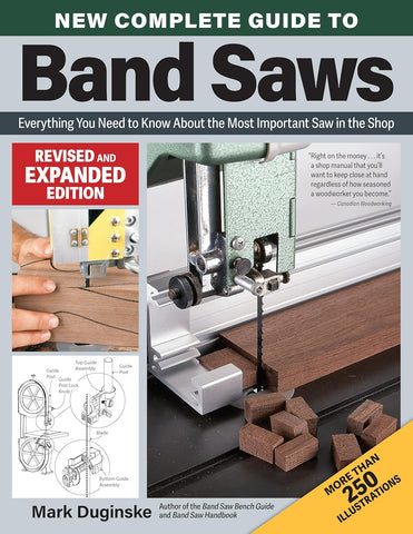 New Complete Guide to Band Saws, Revised and Expanded Edition Everything You Need to Know about the Most Important Saw in the Shop (Revised)