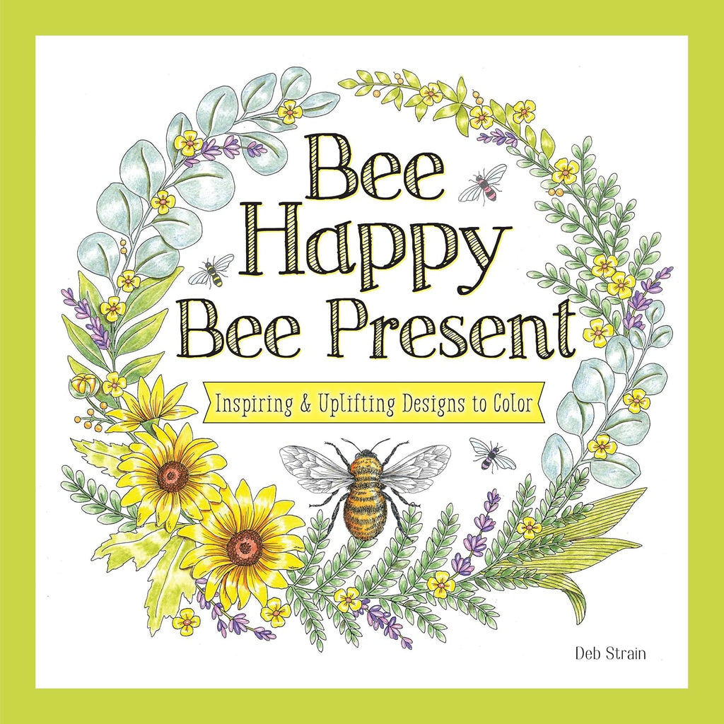 Bee Happy, Bee Present Inspiring & Uplifting Designs to Color