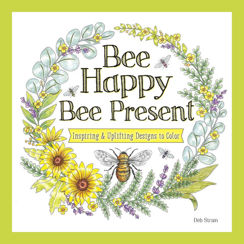Bee Happy, Bee Present Inspiring & Uplifting Designs to Color