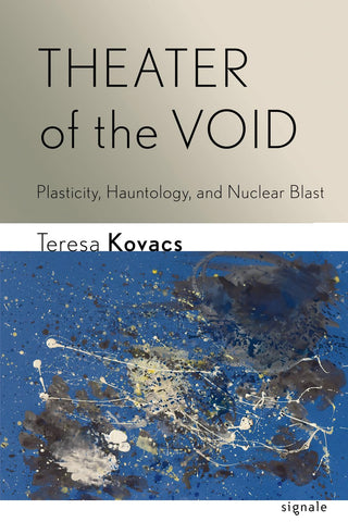 Theater of the Void Plasticity, Hauntology, and Nuclear Blast
