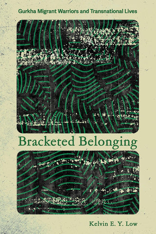 Bracketed Belonging Gurkha Migrant Warriors and Transnational Lives