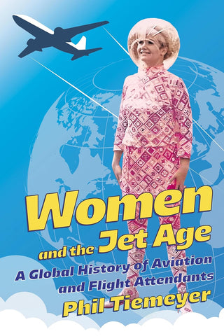 Women and the Jet Age A Global History of Aviation and Flight Attendants