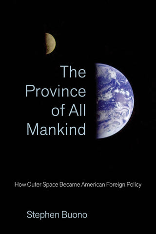 Province of All Mankind How Outer Space Became American Foreign Policy