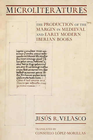 Microliteratures The Production of the Margin in Medieval and Early Modern Iberian Books