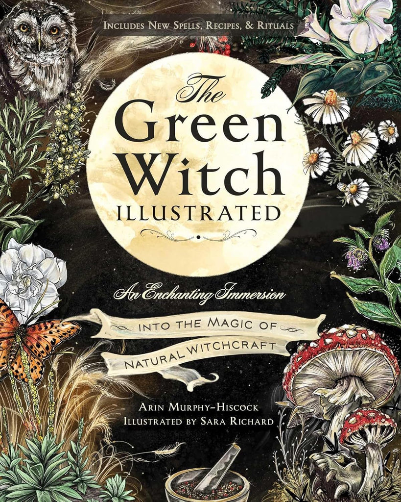 Green Witch Illustrated: An Enchanting Immersion Into the Magic of Natural Witchcraft