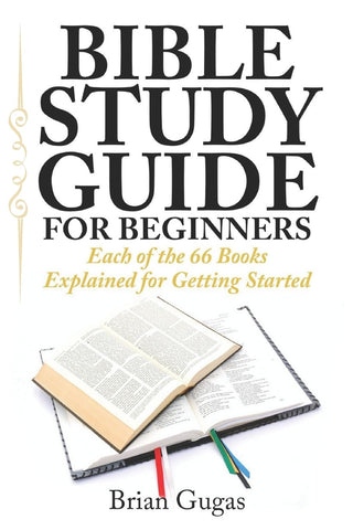 Bible Study Guide for Beginners: Each of the 66 Books Explained for Getting Started