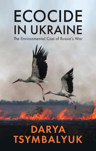 Ecocide in Ukraine The Environmental Cost of Russia's War