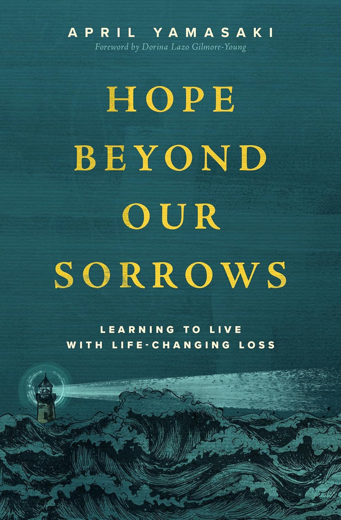 Hope Beyond Our Sorrows Learning to Live with Life-Changing Loss