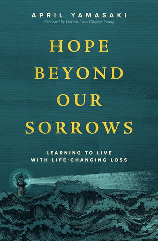 Hope Beyond Our Sorrows Learning to Live with Life-Changing Loss