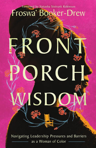 Front Porch Wisdom Navigating Leadership Pressures and Barriers as a Woman of Color